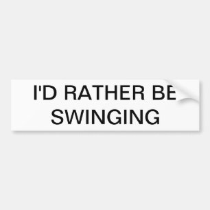 I'd rather be Swinging Bumper Sticker