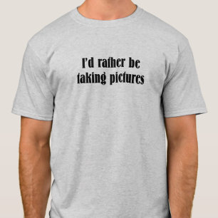 I'd Rather Be Taking Pictures Quote T-Shirt