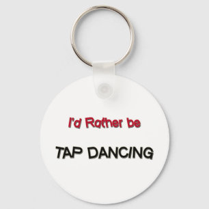 I'd Rather Be Tap Dancing Key Ring