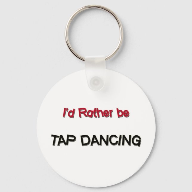 I'd Rather Be Tap Dancing Key Ring (Front)