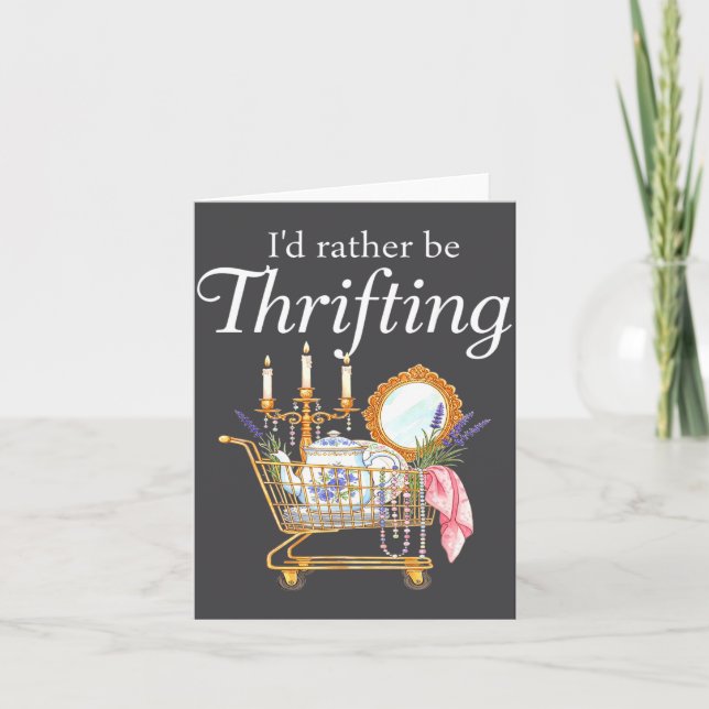 I'd Rather Be Thrifting - Funny Shopng Quote Thrif Card (Front)
