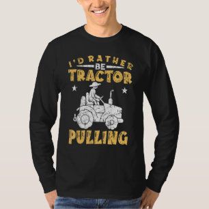 I'd Rather Be Tractor Pulling Tractor Pulling T-Shirt