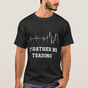 I'd Rather Be Trading Candlestick Heart Beat T-Shirt