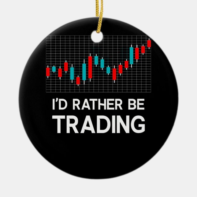 I'd Rather be Trading Stock Market Trading Gift Ceramic Ornament (Front)