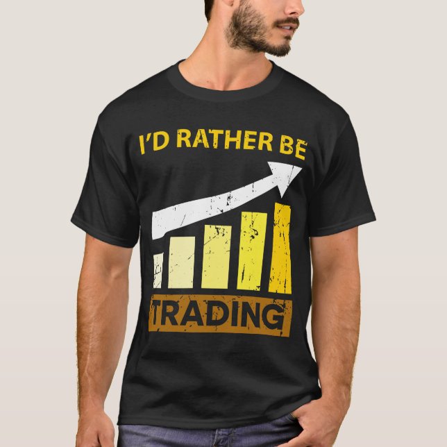 I'd Rather be Trading Stock Market Trading T-Shirt (Front)