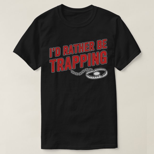 ID Rather Be Trapping Funny Trap Hunting Trapper M T-Shirt (Design Front)