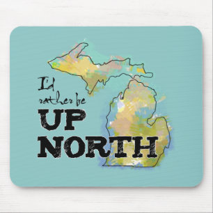 I'd rather be Up North Michigan Mouse Pad