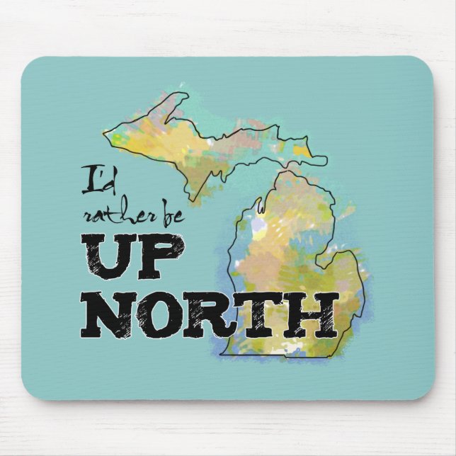 I'd rather be Up North Michigan Mouse Pad (Front)