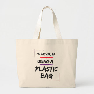 I'd Rather Be Using a Plastic Bag, Funny Tote Bag