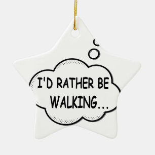 I'd Rather Be Walking Ceramic Ornament