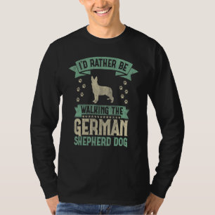 I'd Rather Be Walking The German Shepherd Dog Pup T-Shirt
