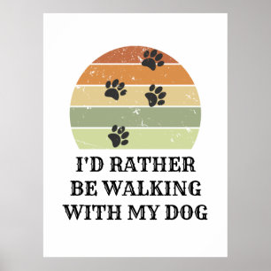 I'd Rather Be Walking With My Dog Poster