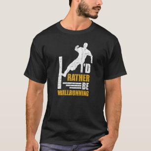I'd Rather Be Wallrunning Quote For A Parkour Runn T-Shirt