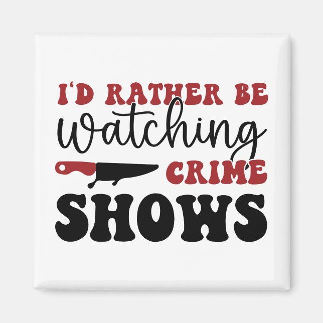 I'd rather be watching crime shows magnet (Front)