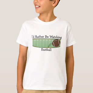 I'd Rather Be Watching Football T-Shirt