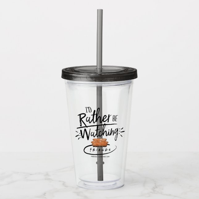 I'd Rather be Watching FRIENDS™ Acrylic Tumbler (Front)