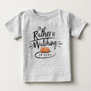 I'd Rather be Watching FRIENDS™ Baby T-Shirt