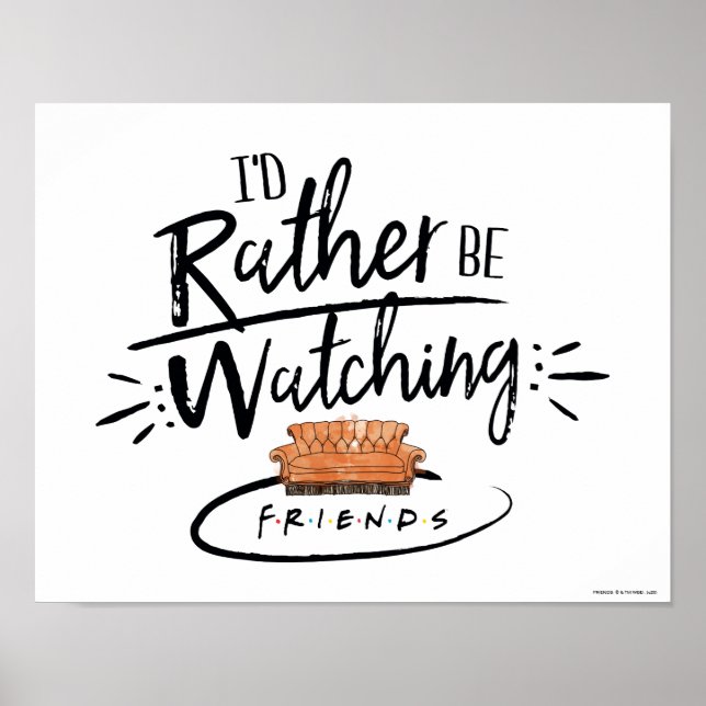 I'd Rather be Watching FRIENDS™ Poster (Front)