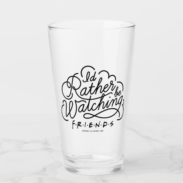 I'd Rather be Watching FRIENDS™ Script 2 Glass (Front)