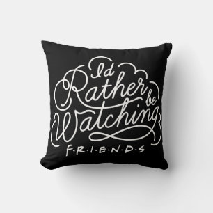 I'd Rather be Watching FRIENDS™ Script Cushion