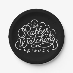 I'd Rather be Watching FRIENDS™ Script Paper Plate