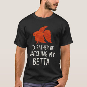 I'd Rather Be Watching My Betta Fish Funny Siamese T-Shirt
