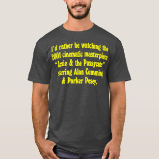 Id rather be watching the 2001 cinematic masterpie T-Shirt