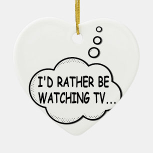 I'd Rather Be Watching TV Ceramic Ornament