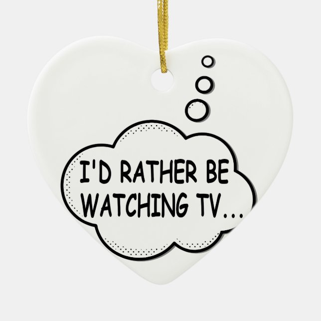 I'd Rather Be Watching TV Ceramic Ornament (Front)