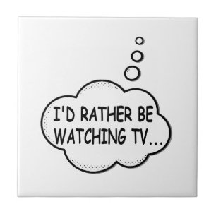 I'd Rather Be Watching TV Ceramic Tile