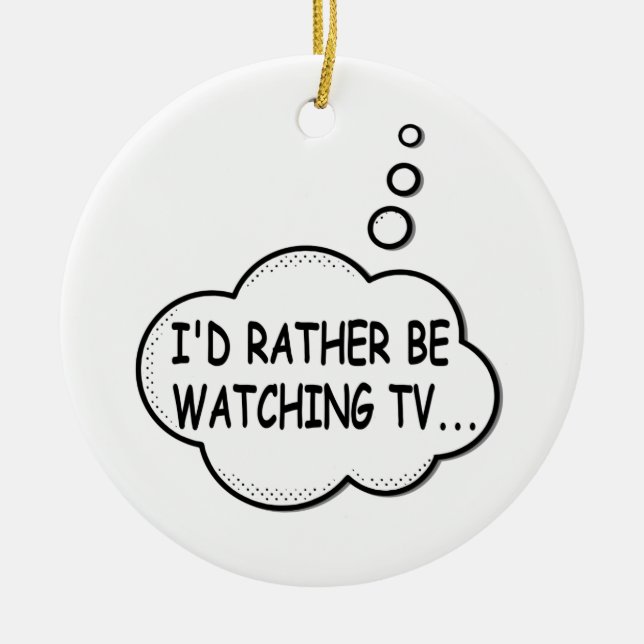 I'd Rather Be Watching TV Ceramic Tree Decoration (Front)