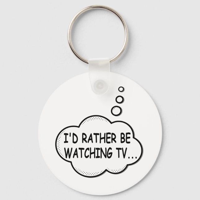 I'd Rather Be Watching TV Key Ring (Front)