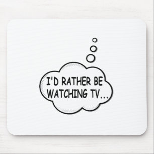 I'd Rather Be Watching TV Mouse Pad