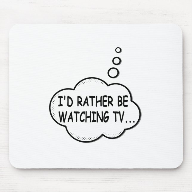 I'd Rather Be Watching TV Mouse Pad (Front)