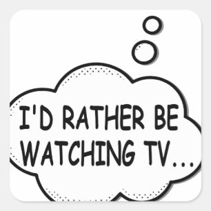 I'd Rather Be Watching TV Square Sticker