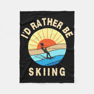 I'd Rather Be Water-skiing Fun Water Sport Ski Wea Fleece Blanket