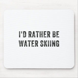 I'd Rather Be Water Skiing Mouse Pad