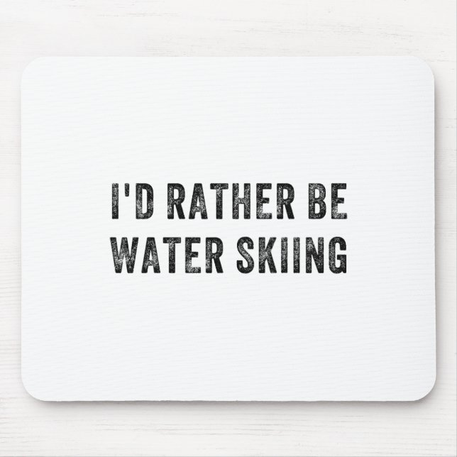 I'd Rather Be Water Skiing  Mouse Pad (Front)