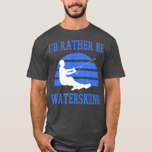 Id Rather Be Water Skiing  T-Shirt