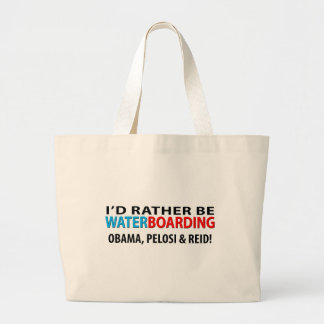 I'd Rather Be Waterboarding Obama, Pelosi & Ried Large Tote Bag