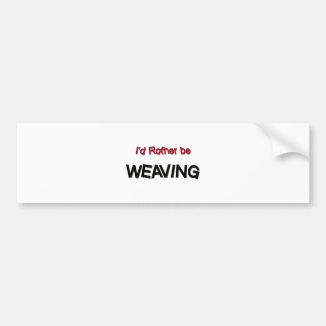 I'd Rather Be Weaving Bumper Sticker (Front)