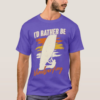 Id Rather Be Windsurfing Windsurfer Gift T-Shirt
