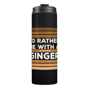 I'd Rather be With a Whiskey and Ginger Thermal Tumbler
