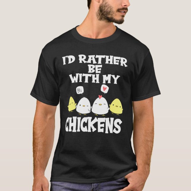 Id Rather Be With My Chickens Farmer Chicken T-Shirt (Front)