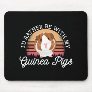 I'd rather be with my Guinea Pig Cavy Roddent Mouse Pad