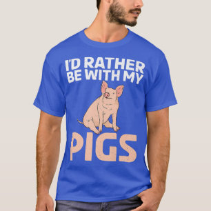 Id rather be with my Pigs Owner Pig Farmer Premium T-Shirt