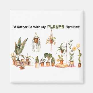 Id Rather Be With My Plants Right Now Magnet