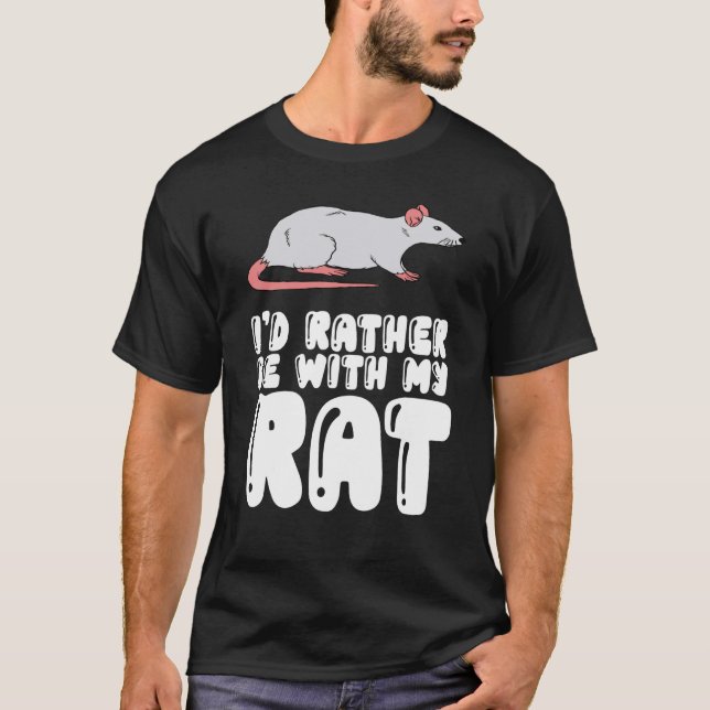 I'd Rather Be With My Rat T-Shirt (Front)