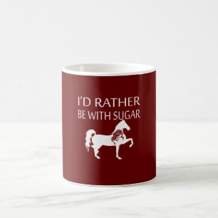 I'd rather be with sugar coffee mug