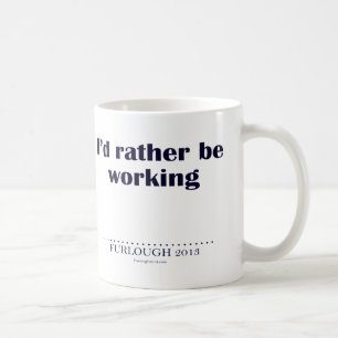 I'd Rather Be Working Coffee Mug